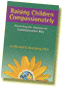 Raising Children Compassionately: Parenting the Nonviolent Communication Way by Marshall B. Rosenberg, Ph.D.